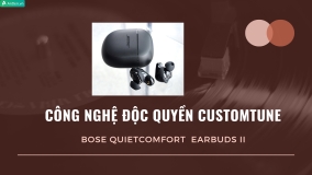 Khám phá công nghệ độc quyền CustomTune: Cải thiện âm thanh, loại bỏ tiếng ồn siêu đỉnh