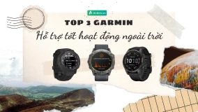 Top 3 đồng hồ Garmin hỗ trợ tốt nhất hoạt động thể thao ngoài trời