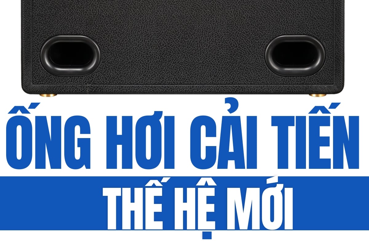 Thiết kế ống hơi cải tiến cho bass sâu nhưng không ù