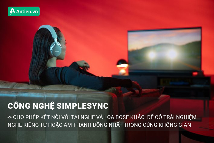 Sử dụng Bose SimpleSync để kết nối với các tai nghe (muốn nghe riêng tư) và loa Bose khác (khi tiệc tùng) 