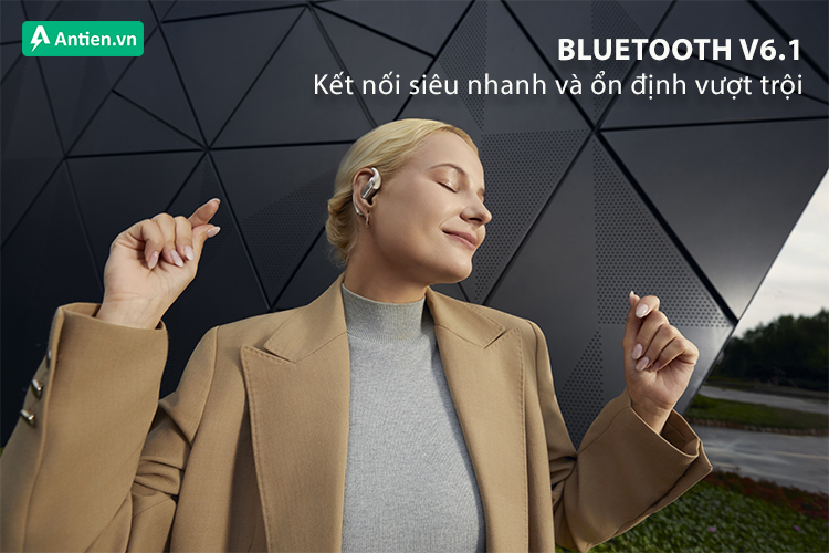 Bluetooth V6.1 cho khả năng kết nối ổn định, nhanh trong phạm vi 10m