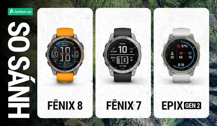 Fenix 8, Fenix 7 và Epix Gen 2 đều là những đồng hồ thể thao HOT cho các hoạt động ngoài trời