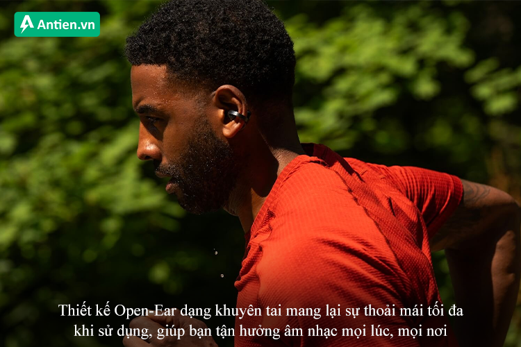 Thiết kế Open-Ear mang lại sự thoải mái tối đa mọi lúc, mọi nơi