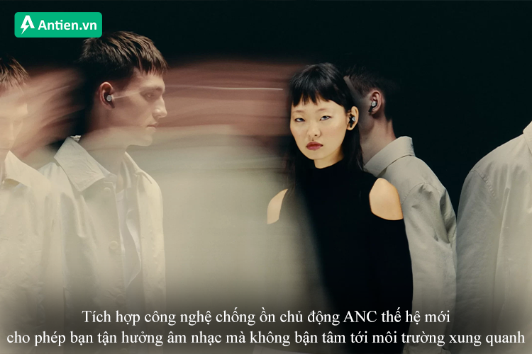 Tận hưởng âm nhạc mọi lúc với công nghệ chống ồn mạnh mẽ