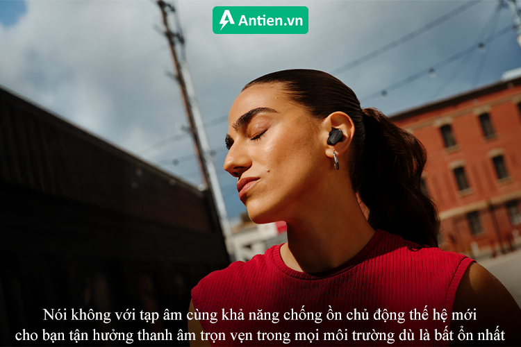 Nói không với tạp âm cùng khả năng chống ồn mạnh mẽ