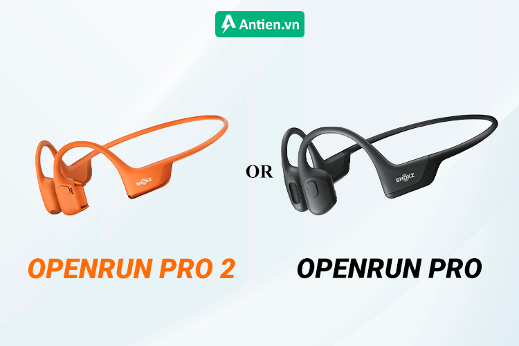 OpenRun Pro 2 & OpenRun Pro: Nên chọn tai nghe nào