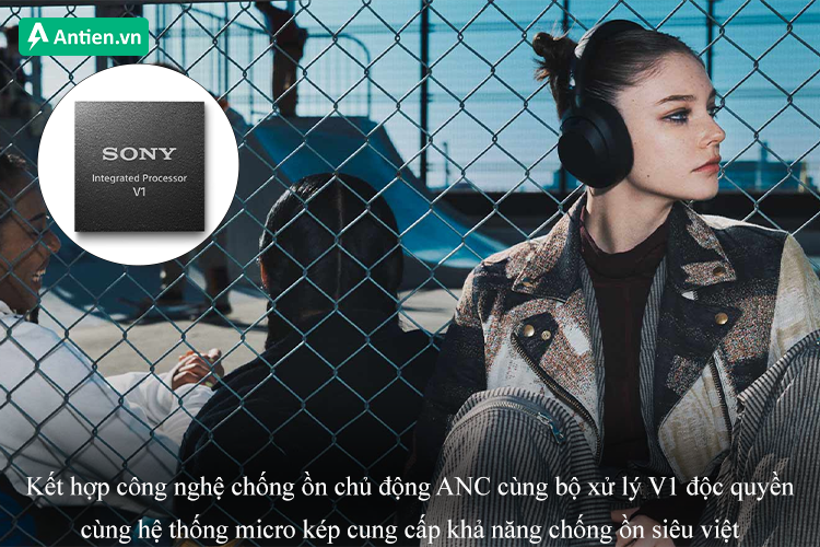 Chống ồn siêu việt giữa bộ xử lý V1 cùng công nghệ chống ồn chủ động ANC