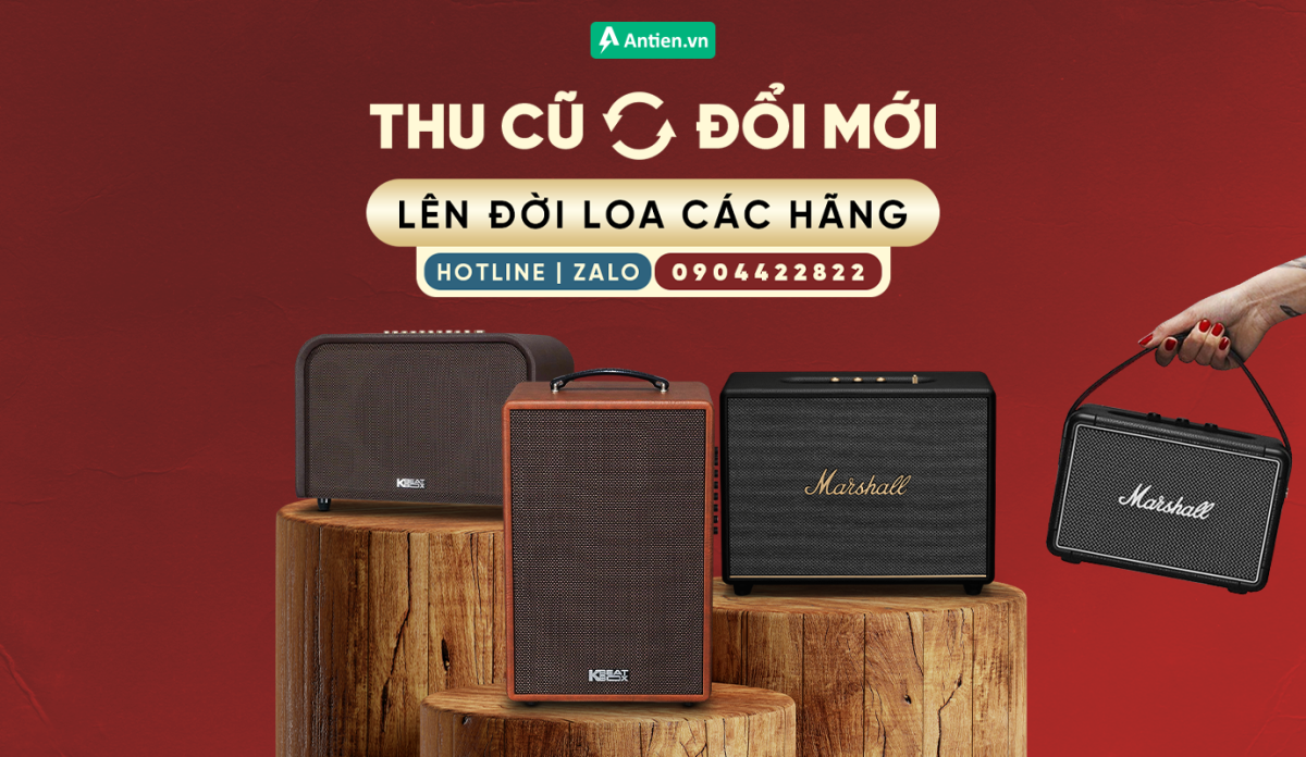 Thu cũ đổi mới lên đời loa - GIÁ TỐT NHẤT tại Antien.vn