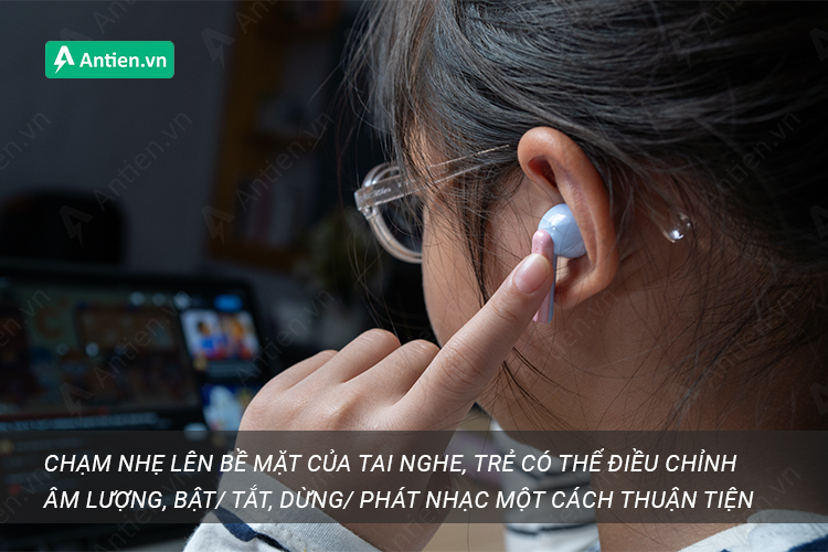 Điều khiển mượt mà các tính năng trên tai nghe chỉ bằng một cú chạm nhẹ