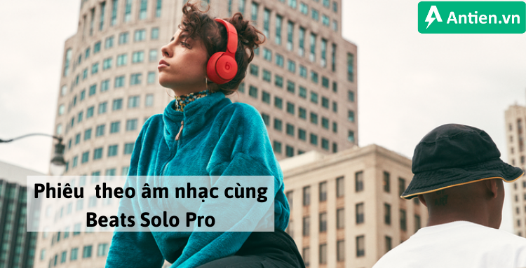 Tận hưởng âm nhạc cùng tai nghe chống ồn Beats Solo Pro