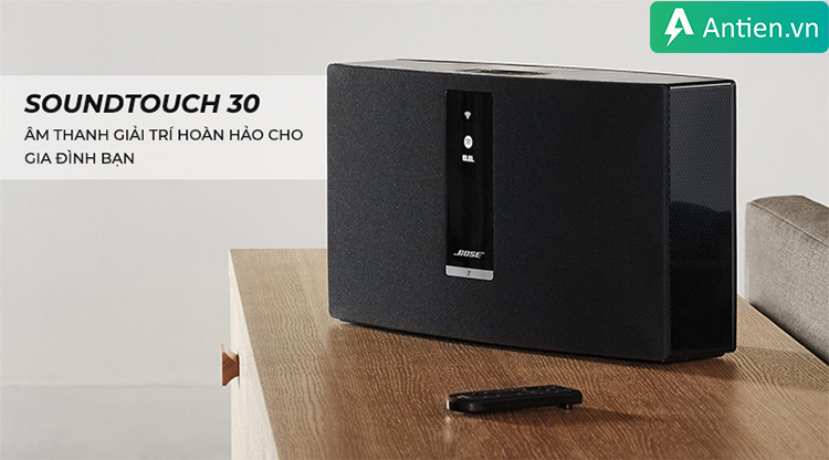 Bose SoundTouch 30 âm thanh hoàn hảo cho gia đình bạn