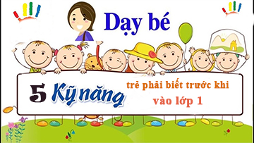 Trước khi bé vào lớp 1 NHẤT ĐỊNH phải dạy 5 kỹ năng quan trọng này