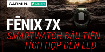 Garmin Fenix 7X: Smartwatch đầu tiên trên trị trường tích hợp Flashlight