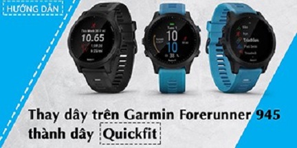 [Hướng dẫn] Thay dây Garmin Forerunner 945 thành dây Quickfit