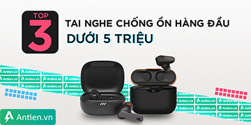 Top 3 tai nghe chống ồn hàng đầu năm 2021 dưới 5 triệu đồng