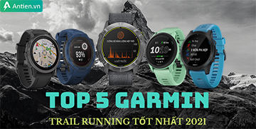 Top 5 đồng hồ Garmin hỗ trợ Trail Running tốt nhất 2021