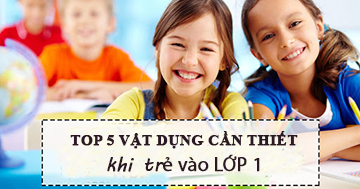 5 vật dụng HỮU ÍCH NHẤT giúp trẻ tự tin hơn khi vào lớp 1